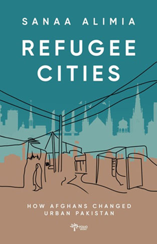 Refugee Cities: How afghans Changed Urban Pakistan